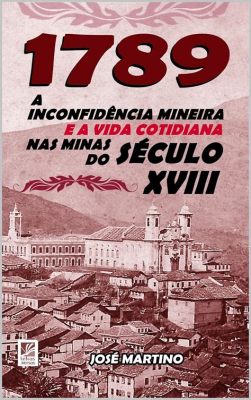 A Inconfidência Mineira: Uma conspiração contra o domínio português e um grito por autonomia econômica na Colônia de Minas Gerais